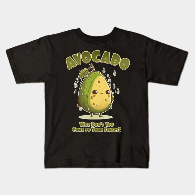 Avocado, Why Don't You Come to Your Senses? Kids T-Shirt by DanielLiamGill